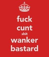 fuck-cunt-shit-wanker-bastard.png