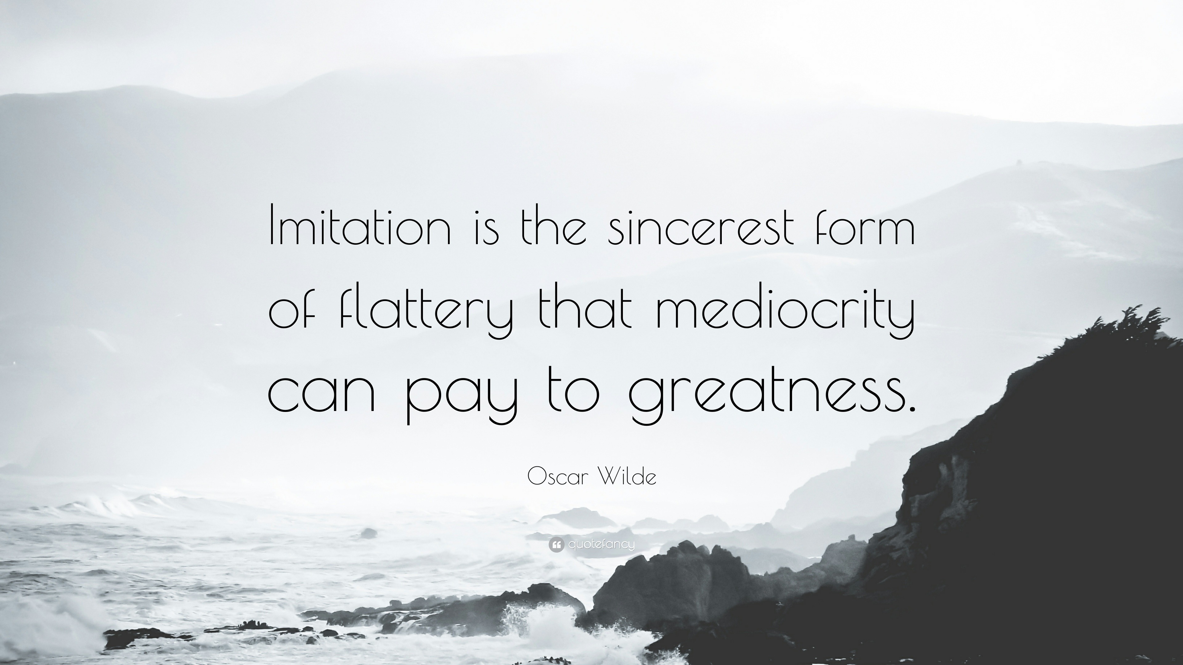 477723-Oscar-Wilde-Quote-Imitation-is-the-sincerest-form-of-flattery-that.jpg