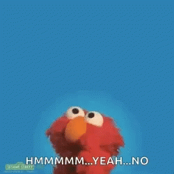 hmm-yeah-no-elmo-says-no.gif