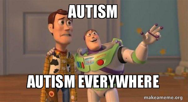 Autism Autism everywhere - Buzz and Woody (Toy Story) Meme Meme Generator
