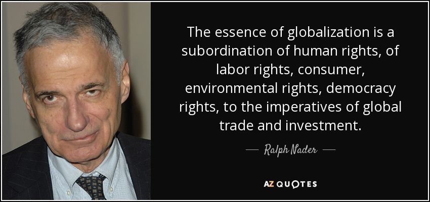 quote-the-essence-of-globalization-is-a-subordination-of-human-rights-of-labor-rights-consumer-ralph-nader-60-43-81.jpg