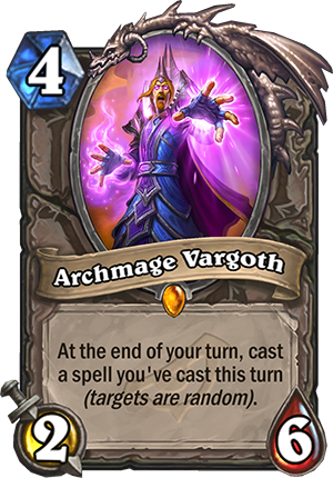 Archmage Vargoth, 4 mana, 2 attack, 6 health -- At the end of your turn, cast a spell you've cast this turn (targets are random).