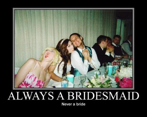 always-a-bridesmaid-never-a-bride-quote-1.jpg
