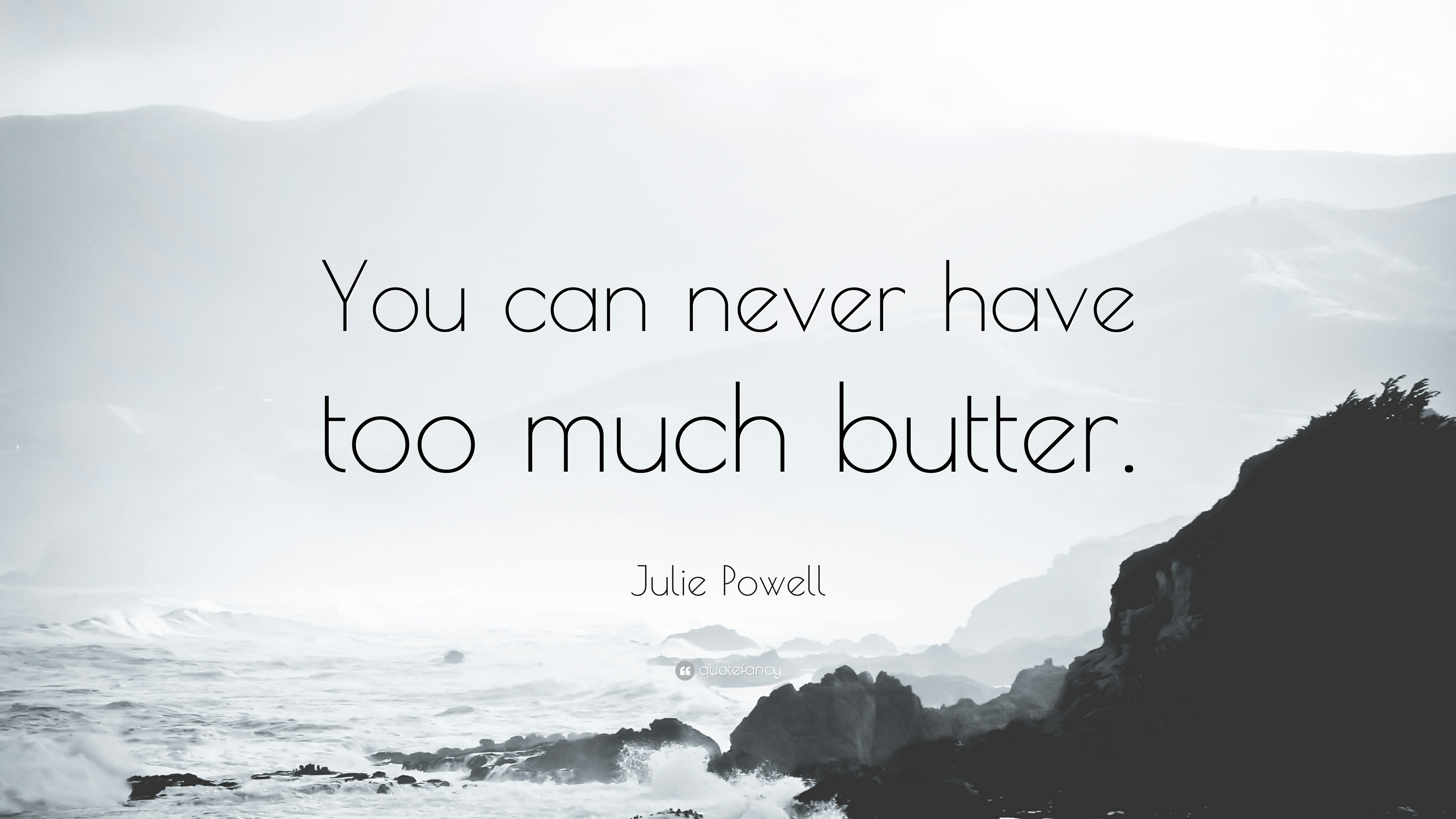 1421696-Julie-Powell-Quote-You-can-never-have-too-much-butter.jpg