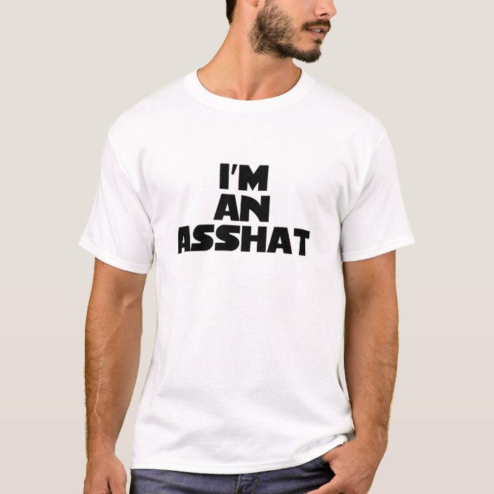 im_an_asshat_t_shirt-r1b59dc6395e24948b211bb8ba0a193b1_k2gr0_704.jpg