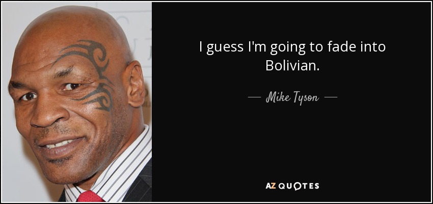 quote-i-guess-i-m-going-to-fade-into-bolivian-mike-tyson-136-16-45.jpg